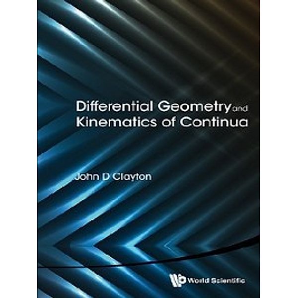 Differential Geometry and Kinematics of Continua, John D Clayton