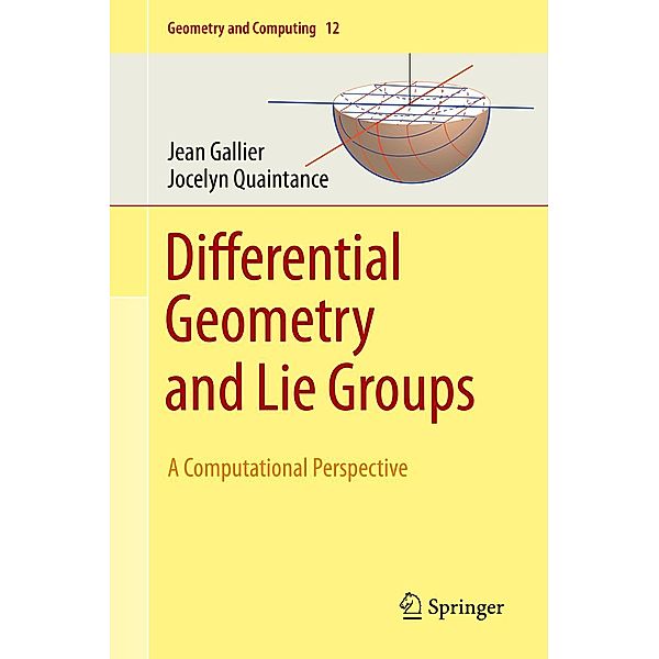 Differential Geometry and Lie Groups / Geometry and Computing Bd.12, Jean Gallier, Jocelyn Quaintance