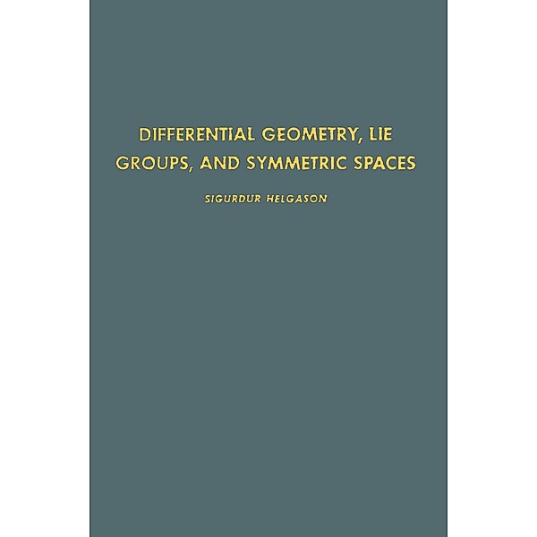 Differential Geometry, Lie Groups, and Symmetric Spaces, Sigurdur Helgason