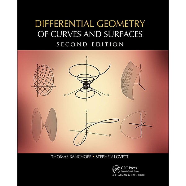 Differential Geometry of Curves and Surfaces, Thomas F. Banchoff, Stephen T. Lovett
