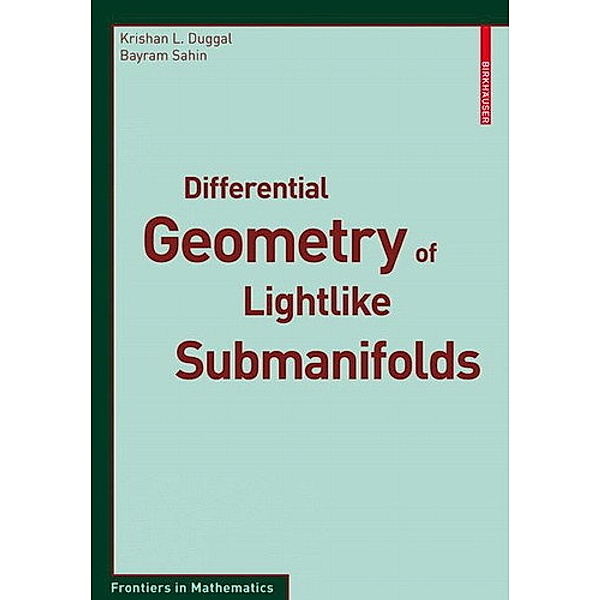 Differential Geometry of Lightlike Submanifolds, Krishan L. Duggal, Bayram Sahin