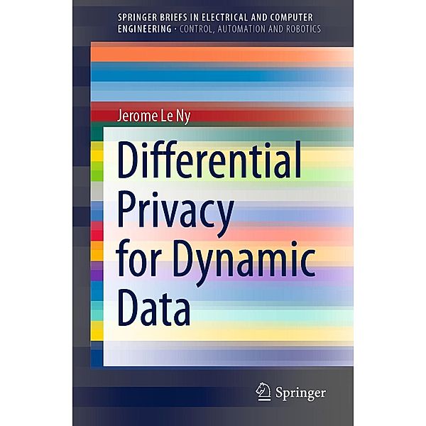 Differential Privacy for Dynamic Data / SpringerBriefs in Electrical and Computer Engineering, Jerome Le Ny