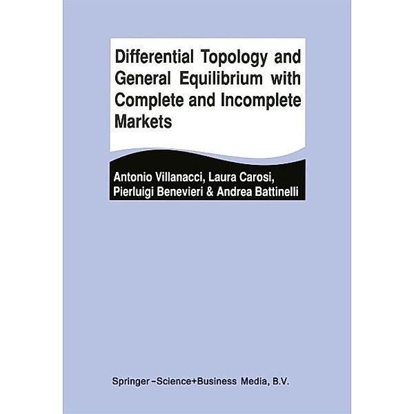 Differential Topology and General Equilibrium with Complete and Incomplete Markets, Antonio Villanacci, Laura Carosi, Pierluigi Benevieri, Andrea Battinelli