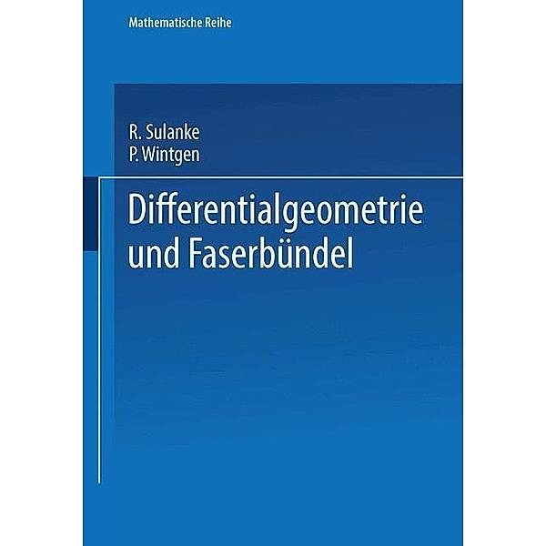 Differentialgeometrie und Faserbündel / Lehrbücher und Monographien aus dem Gebiete der exakten Wissenschaften Bd.48, P. Sulanke, Wintgen