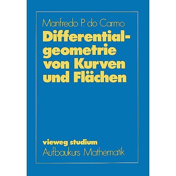 Differentialgeometrie von Kurven und Flächen / vieweg studium; Aufbaukurs Mathematik, Manfredo P. ~do&xc Carmo