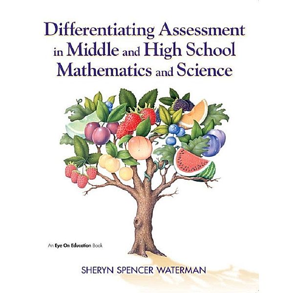 Differentiating Assessment in Middle and High School Mathematics and Science, Sheryn Spencer-Waterman