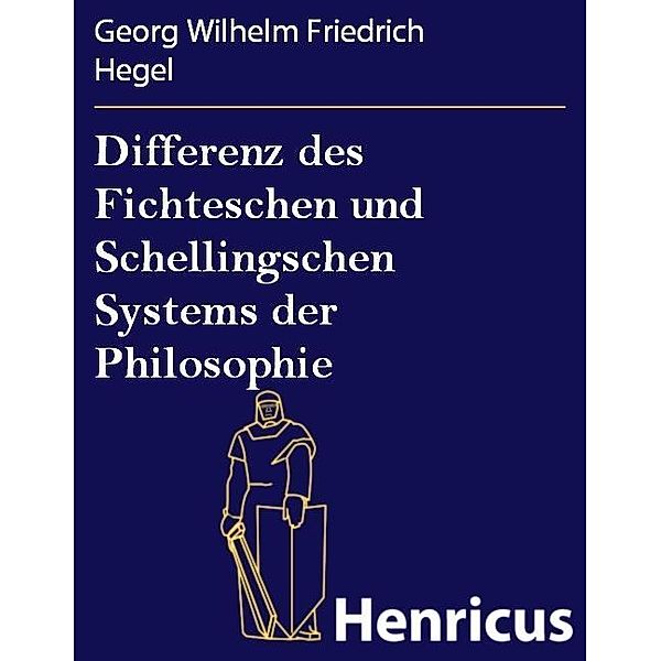 Differenz des Fichteschen und Schellingschen Systems der Philosophie, Georg Wilhelm Friedrich Hegel