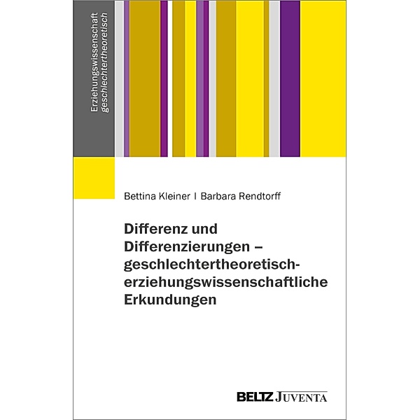 Differenz und Differenzierungen - geschlechtertheoretisch-erziehungswissenschaftliche Erkundungen, Bettina Kleiner, Barbara Rendtorff