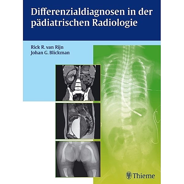 Differenzialdiagnosen in der pädiatrischen Radiologie, Rick R. van Rijn, Johan G. Blickman