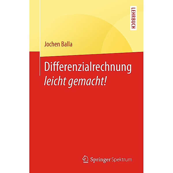 Differenzialrechnung leicht gemacht!, Jochen Balla