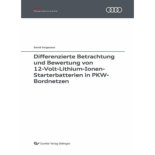 Differenzierte Betrachtung und Bewertung von 12-Volt-Lithium-Ionen-Starterbatterien in PKW-Bordnetzen / Audi Dissertationsreihe Bd.130