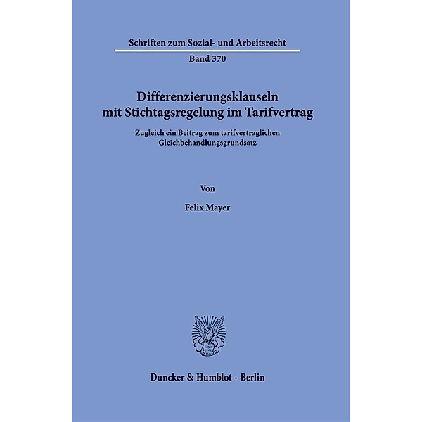 Differenzierungsklauseln mit Stichtagsregelung im Tarifvertrag., Felix Mayer
