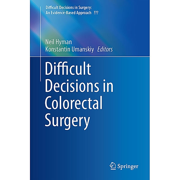 Difficult Decisions in Surgery: An Evidence-Based Approach / Difficult Decisions in Colorectal Surgery