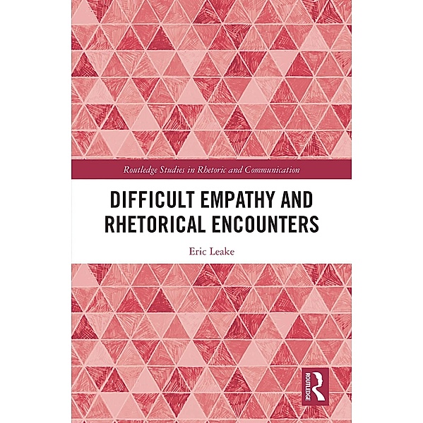 Difficult Empathy and Rhetorical Encounters, Eric Leake