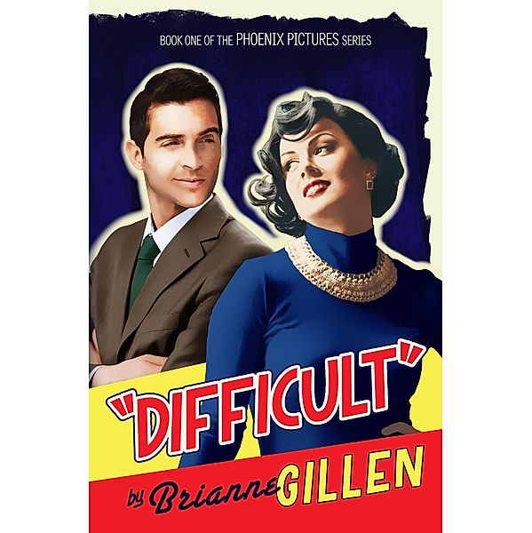 Difficult (Phoenix Pictures, #1) / Phoenix Pictures, Brianne Gillen