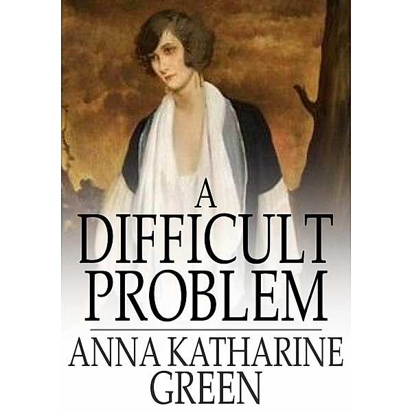 Difficult Problem, Anna Katharine Green