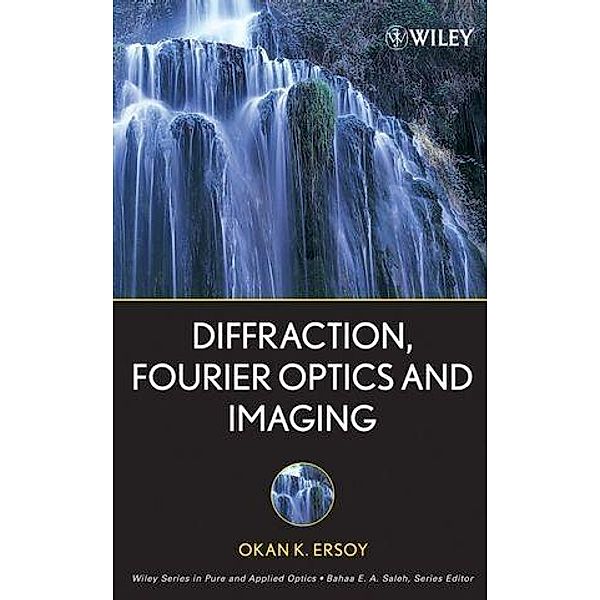 Diffraction, Fourier Optics and Imaging / Wiley Series in Pure and Applied Optics, Okan K. Ersoy