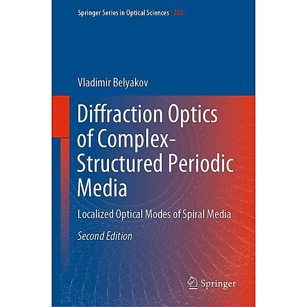 Diffraction Optics of Complex-Structured Periodic Media / Springer Series in Optical Sciences Bd.203, Vladimir Belyakov