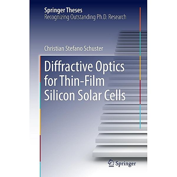 Diffractive Optics for Thin-Film Silicon Solar Cells / Springer Theses, Christian Stefano Schuster