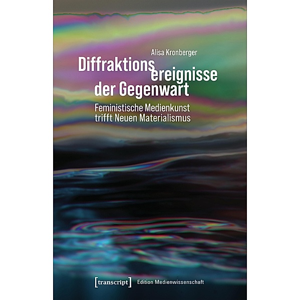Diffraktionsereignisse der Gegenwart / Edition Medienwissenschaft Bd.98, Alisa Kronberger