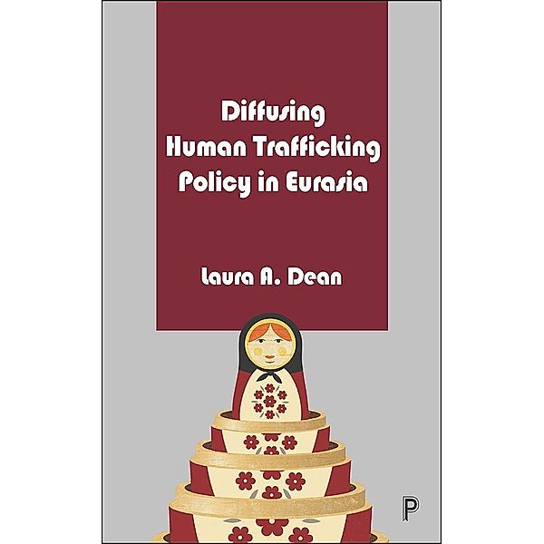 Diffusing Human Trafficking Policy in Eurasia, Laura Dean