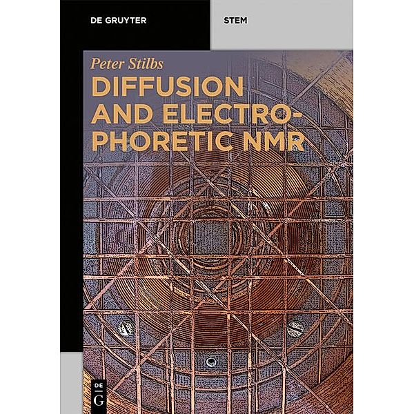 Diffusion and Electrophoretic NMR / De Gruyter Textbook, Peter Stilbs