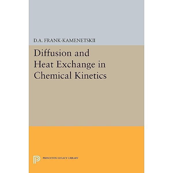 Diffusion and Heat Exchange in Chemical Kinetics / Princeton Legacy Library Bd.2171, David Albertovich Frank-Kamenetskii