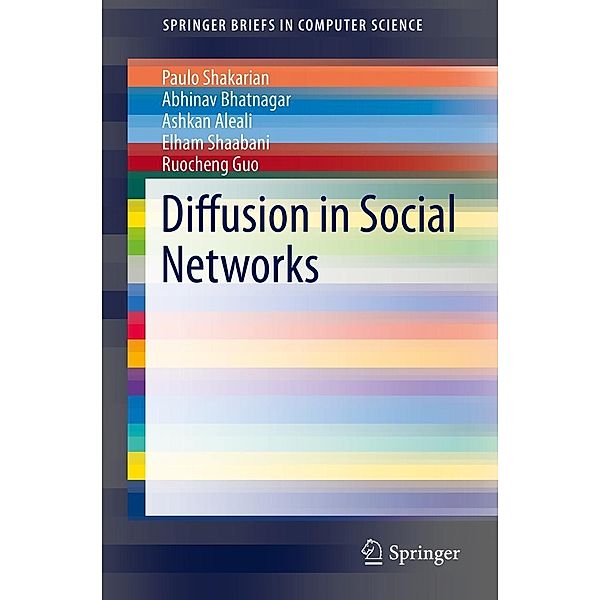 Diffusion in Social Networks / SpringerBriefs in Computer Science, Paulo Shakarian, Abhivav Bhatnagar, Ashkan Aleali, Elham Shaabani, Ruocheng Guo