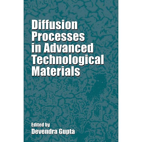 Diffusion Processes in Advanced Technological Materials, Devendra Gupta