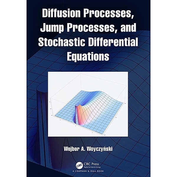 Diffusion Processes, Jump Processes, and Stochastic Differential Equations, Wojbor A. Woyczynski