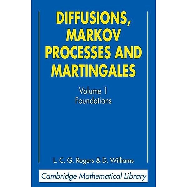 Diffusions, Markov Processes, and Martingales: Volume 1, Foundations / Cambridge Mathematical Library, L. C. G. Rogers