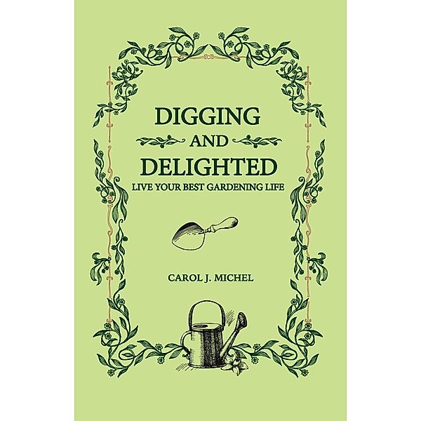 Digging and Delighted, Carol Michel