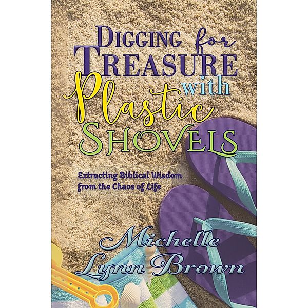 Digging for Treasure with Plastic Shovels, Michelle Lynn Brown