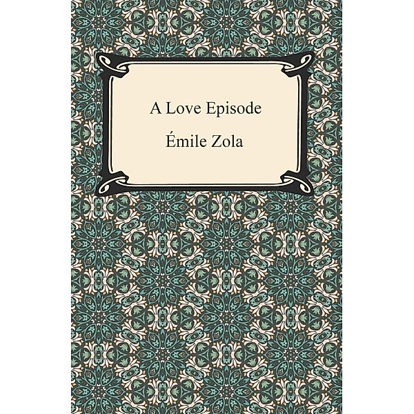 Digireads.com Publishing: A Love Episode, Emile Zola
