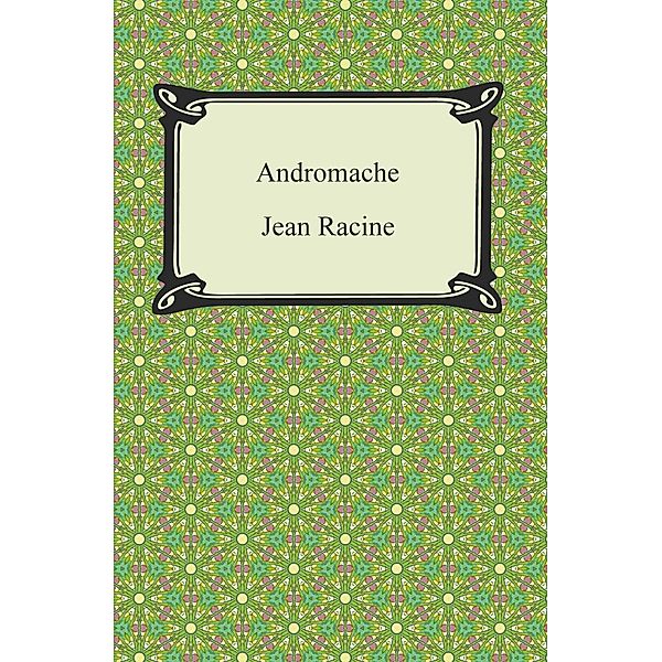 Digireads.com Publishing: Andromache, Jean Racine