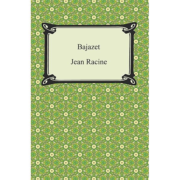 Digireads.com Publishing: Bajazet, Jean Racine