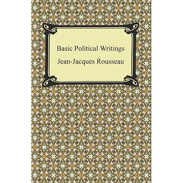 Digireads.com Publishing: Basic Political Writings, Jean-Jacques Rousseau