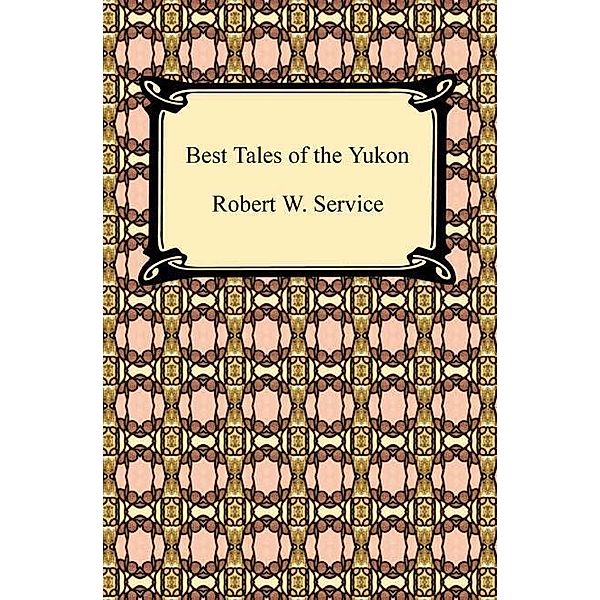 Digireads.com Publishing: Best Tales of the Yukon, Robert W. Service