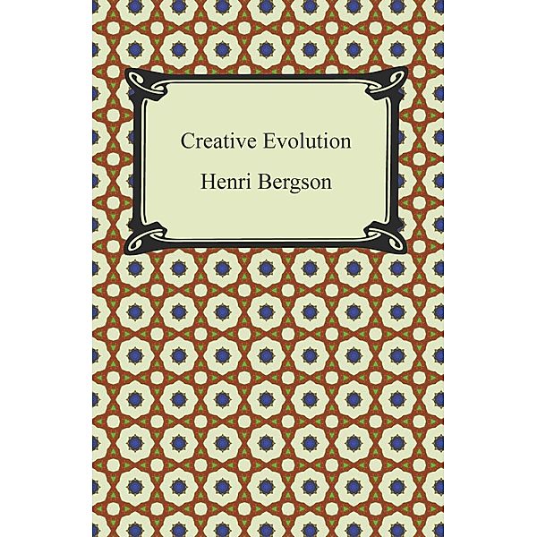 Digireads.com Publishing: Creative Evolution, Henri Bergson