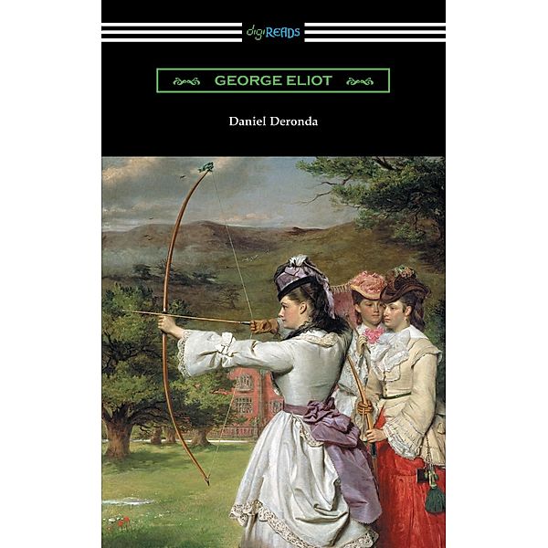 Digireads.com Publishing: Daniel Deronda (with an introduction by Esther Wood), George Eliot