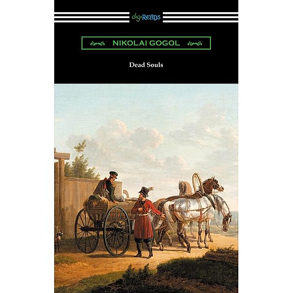 Digireads.com Publishing: Dead Souls (Translated by C. J. Hogarth with an Introduction by John Cournos), Nikolai Gogol