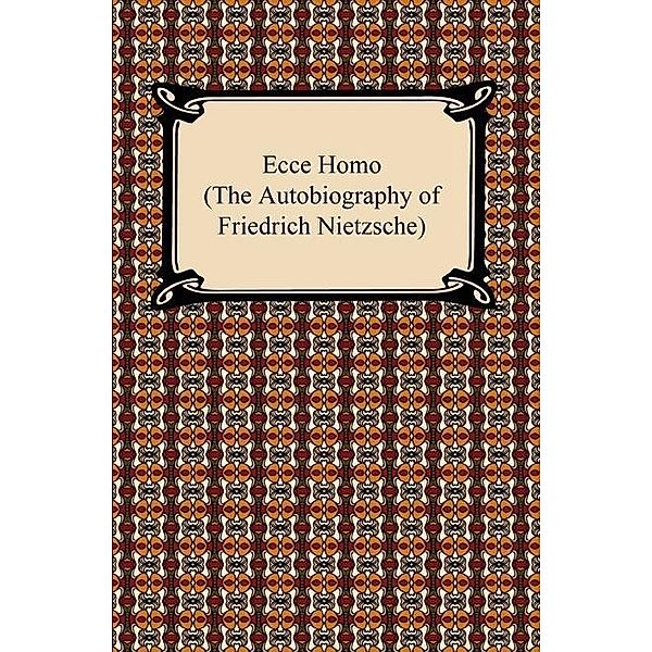 Digireads.com Publishing: Ecce Homo (The Autobiography of Friedrich Nietzsche), Friedrich Nietzsche