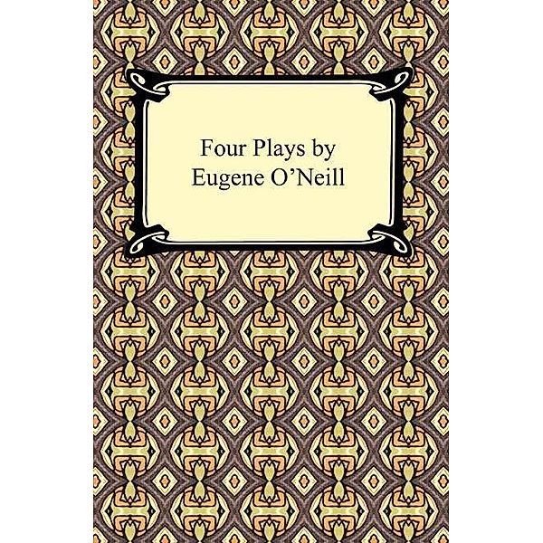 Digireads.com Publishing: Four Plays by Eugene O'Neill, Eugene O'Neill