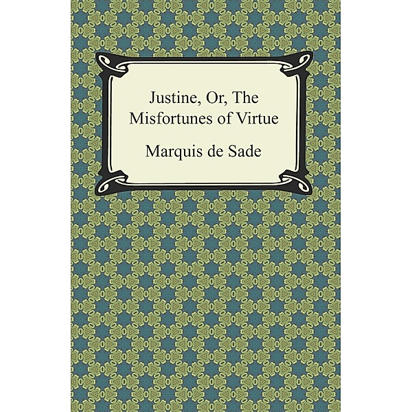 Digireads.com Publishing: Justine, Or, The Misfortunes of Virtue, Marquis De Sade