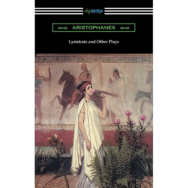Digireads.com Publishing: Lysistrata and Other Plays (Translated with Annotations by The Athenian Society), Aristophanes