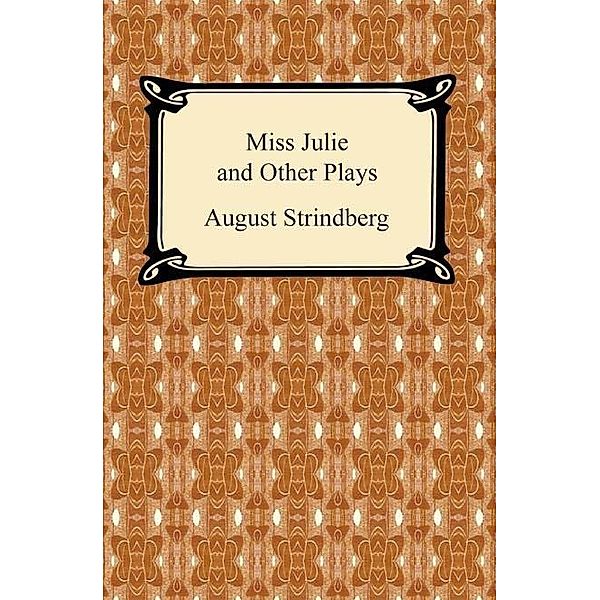 Digireads.com Publishing: Miss Julie and Other Plays, August Strindberg