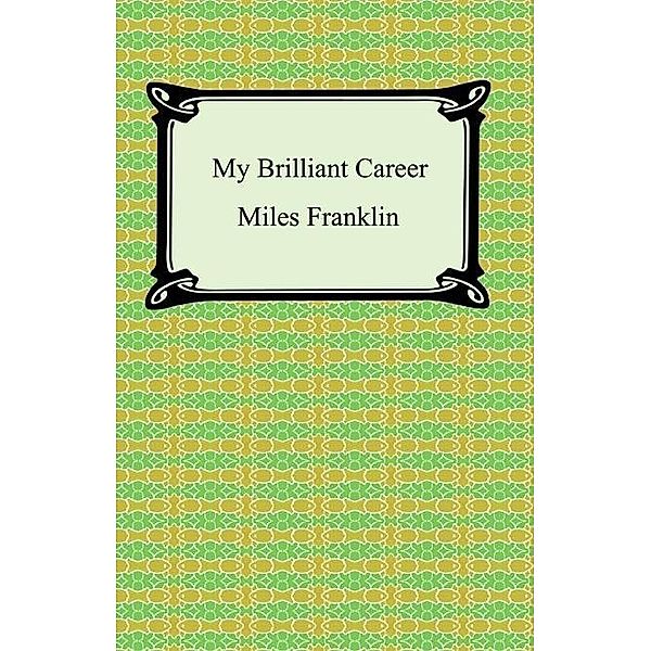 Digireads.com Publishing: My Brilliant Career, Miles Franklin