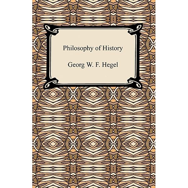 Digireads.com Publishing: Philosophy of History, Georg W. F. Hegel