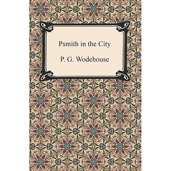 Digireads.com Publishing: Psmith in the City, P. G. Wodehouse