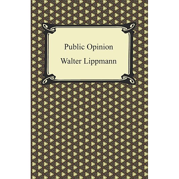 Digireads.com Publishing: Public Opinion, Walter Lippmann
